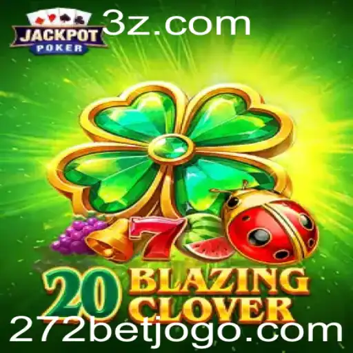 Descubra o Excitante Mundo de 20BlazingClover: Um Jogo Inovador com 272bet